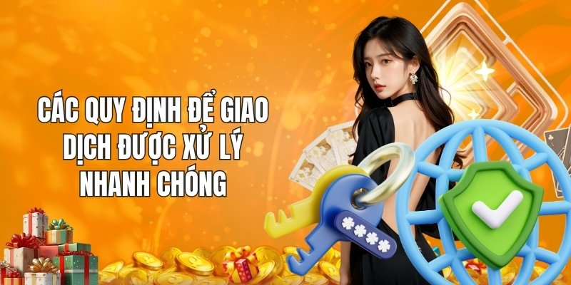 Các quy định để giao dịch được xử lý nhanh chóng