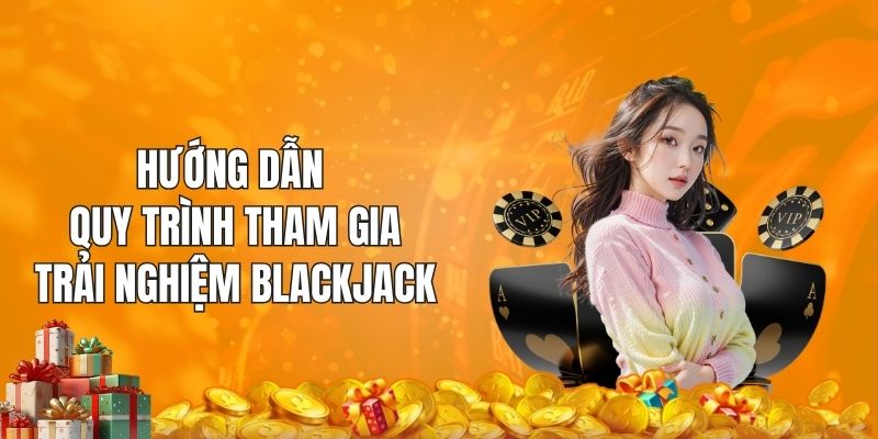 Hướng dẫn tân thủ quy trình để có được cách thắng Blackjack