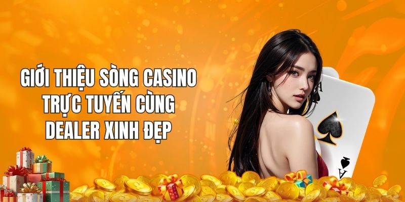 Giới thiệu sòng casino trực tuyến cùng dealer xinh đẹp