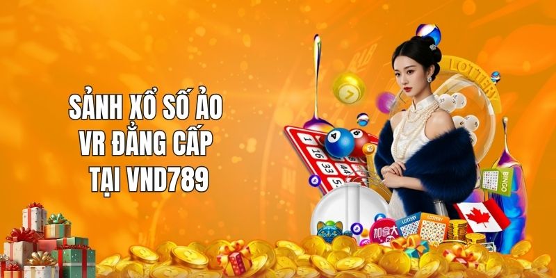 Sảnh xổ số ảo VR đẳng cấp tại VND789